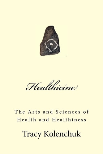 Healthicine The Arts and Sciences of Health and Healthiness