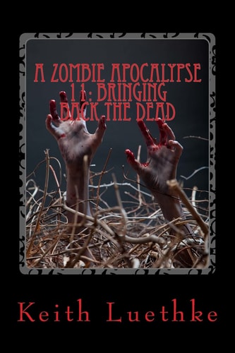 A Zombie Apocalypse 11 Bringing Back The Dead