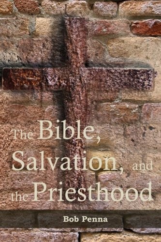 The Bible, Salvation, and the Priesthood