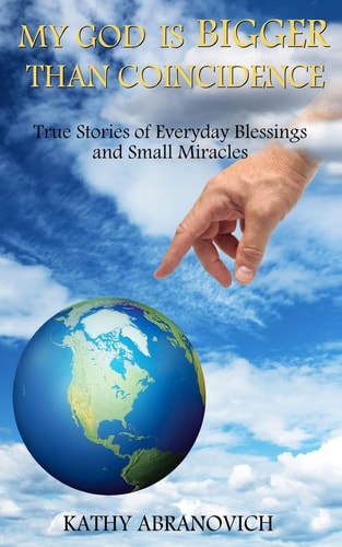 My God Is Bigger Than Coincidence True Stories of Everyday Blessings and Small Miracles
