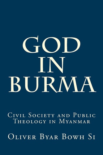 God in Burma Civil Society and Public Theology in Myanmar