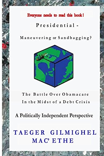 Presidential - Maneuvering Or Sandbagging? The Battle Over Obamacare in the Midst of a Debt Crisis - A Politically Independent Perspective