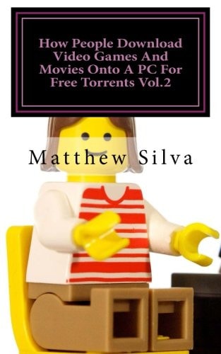 How People Download Video Games And Movies Onto A PC For Free Torrents Vol.2