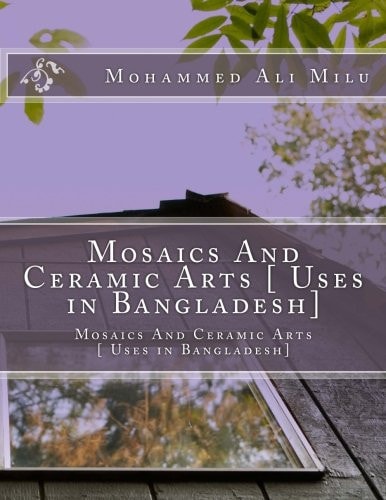 Mosaics And Ceramic Arts [ Uses in Bangladesh]