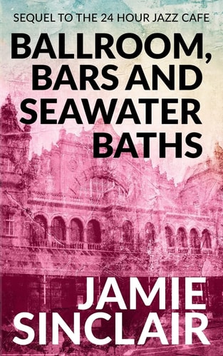 Ballroom, Bars and Seawater Baths Sequel to The 24 Hour Jazz Café