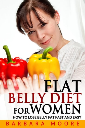Flat Belly Diet For Women How to Lose Belly Fat Fast and Easy