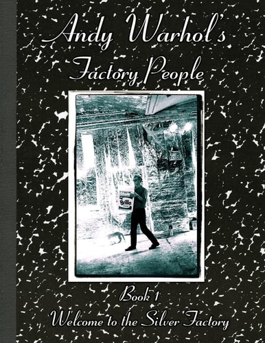 Andy Warhol's Factory People Book I Welcome to the Silver Factory