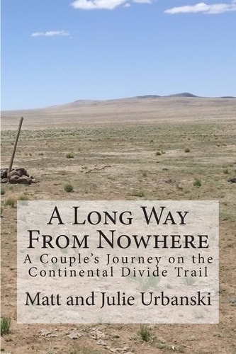 A Long Way from Nowhere A Couple's Journey on the Continental Divide Trail