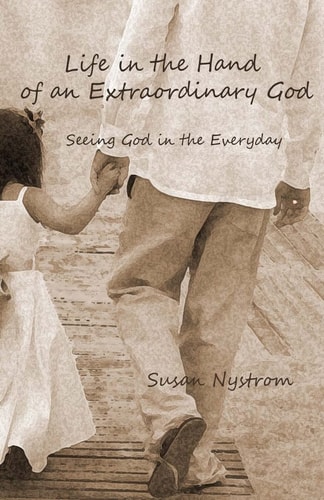 Life in the Hand of an Extraordinary God Seeing God in the Everyday