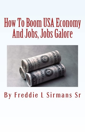 How To Boom USA Economy And Jobs, Jobs Galore Continuation Of My Book "Repeal Minimum Wage Law Or We Die"