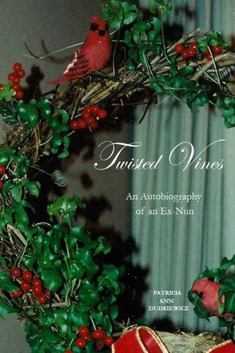 Twisted Vines An Autobiography of an Ex-Nun