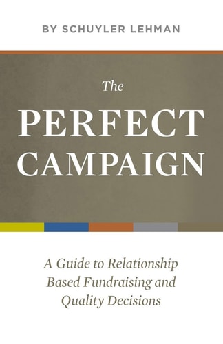 The Perfect Campaign A Guide to Relationship Based Fundraising and Quality Decisions