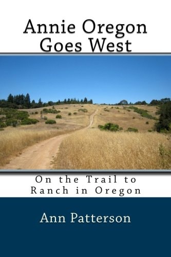 Annie Oregon Goes West On the Trail to Ranch in Oregon