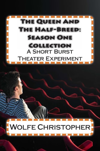 The Queen and The Half-Breed Season One Collection: A Short Burst Theater Experiment