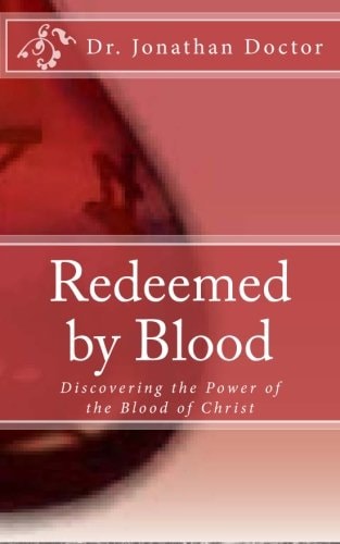 Redeemed By Blood Discovering the Power of the Blood of Christ