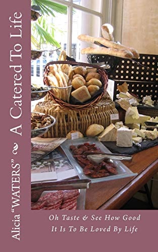 A Catered to Life Oh Taste and See How Good It Is to Be Loved by Life
