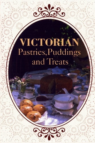 Victorian Pastries, Puddings and Treats