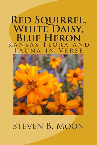 Red Squirrel, White Daisy, Blue Heron Kansas Flora and Fauna in Verse