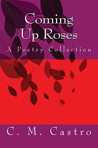 Coming Up Roses A Poetry Collection
