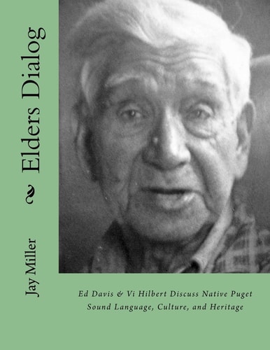 Elders Dialog Ed Davis and Vi Hilbert Discuss Native Puget Sound Language, Culture and Heritage