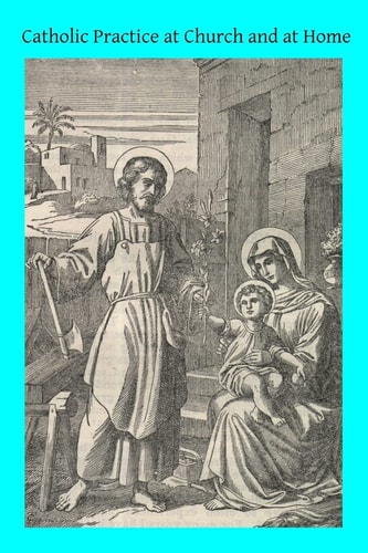Catholic Practice at Church and at Home The Parishioner's Little Rule Book a Guide for Catholics in the External Practice of Their Holy Religion
