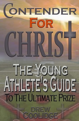 Contender for Christ The Young Athlete's Guide