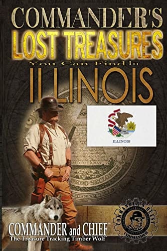 Commander's Lost Treasures You Can Find In Illinois Follow the Clues and Find Your Fortunes!
