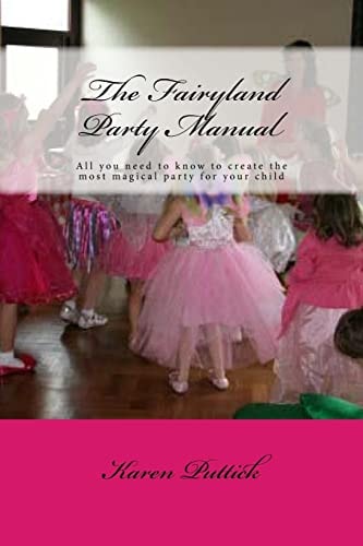 The Fairyland Party Manual All You Need to Know to Plan and Create the Most Wonderful Party for Your Child