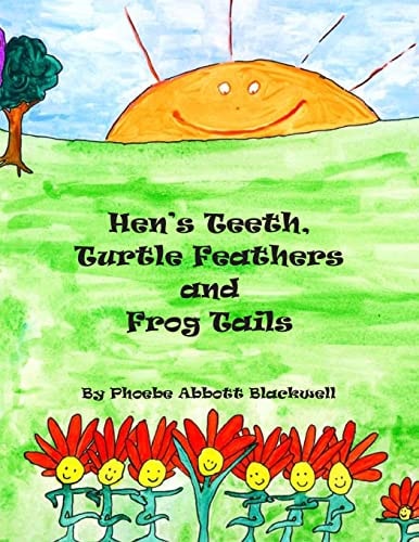 Hen's Teeth, Turtle Feathers and Frog Tails