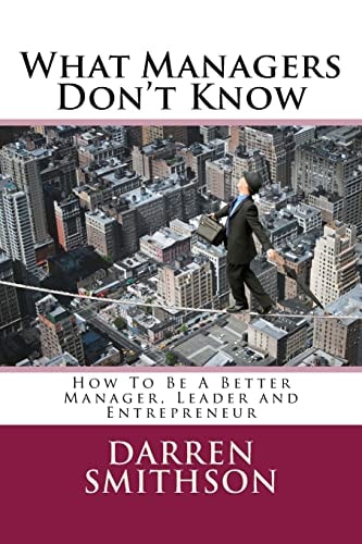 What Managers Don't Know How To Be A Better Manager, Leader and Entrepreneur