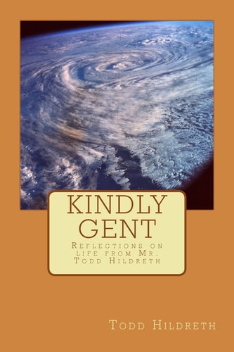 Kindly Gent Reflections on Life from Mr. Todd Hildreth
