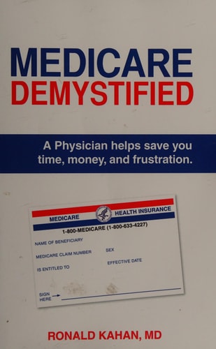 Medicare Demystified A Physician Helps Save You Time, Money, and Frustration