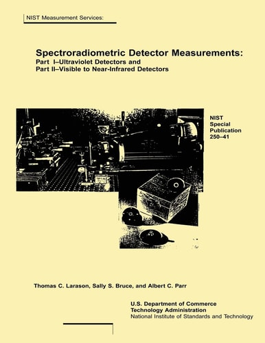 Spectroradiometric Detector Measurements Part 1-ultraviolet Detectors and Part II-visible to Near-infrared Detectors