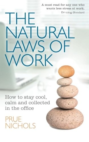 The Natural Laws of Work How to Stay Cool, Calm and Collected in the Office