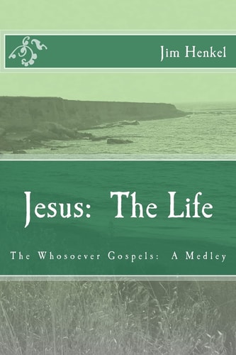 Jesus The Life: The Whosoever Gospels: A Medley