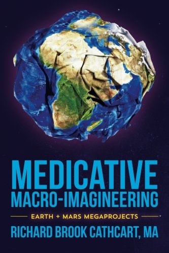 Medicative Macro-Imagineering Earth and Mars Megaprojects
