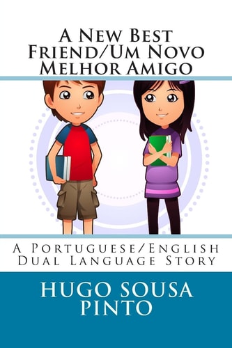 A New Best Friend/Um Novo Melhor Amigo A Portuguese/English Dual Language Story
