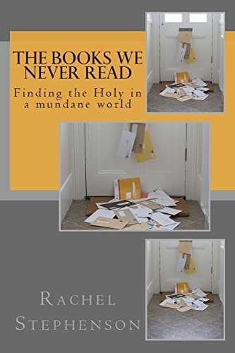 The Books We Never Read Finding the Holy in a Mundane World