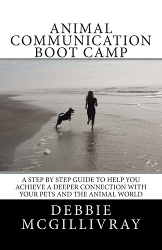 Animal Communication Boot Camp A Step by Step Program to Help You Achieve a Deeper Communication with Your Pets and the Animal World.