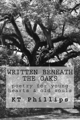 Written Beneath the Oaks Poetry for Young Hearts and Old Souls