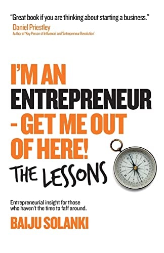 I'm an Entrepreneur - Get Me Out of Here! the Lessons Discover the Lessons of 11 Entrepreneurs Who Have Done It, Lost It and Bought the T-Shirt And