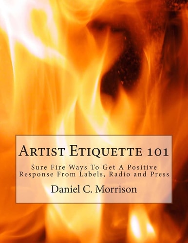Artist Etiquette 101 Sure Fire Ways To Get A Positive Response From Labels, Radio and Press