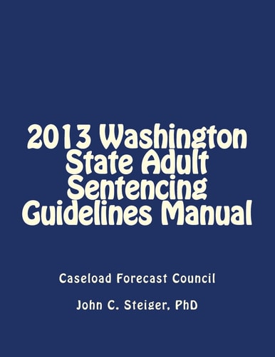 2013 Washington State Adult Sentencing Guidelines Manual