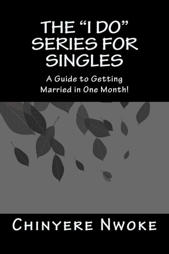 The "I Do" Series For Singles A Guide to Getting Married in One Month