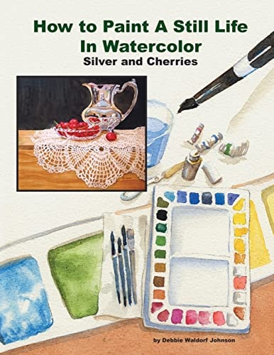 How to Paint a Still Life in Watercolor Silver and Cherries