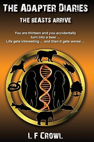 The Beasts Arrive You Are Thirteen and You Accidentally Turn Into a Bear ... Life Gets Interesting ... and Then It Gets Worse ...
