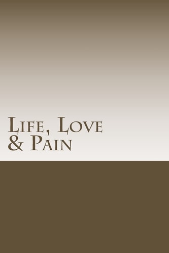 Life, Love and Pain