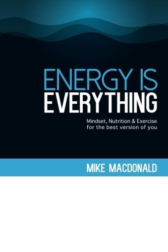 Energy Is Everything Mindset, Nutrition and Exercise for the Best Version of You