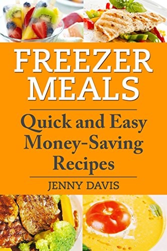 Freezer Meals Quick and Easy Money-Saving Recipes