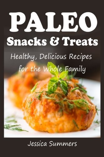 Paleo Snacks and Treats Healthy, Delicious Recipes for the Whole Family